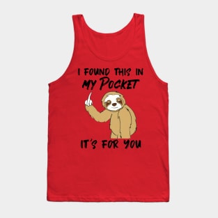 Sloth I Found This In My Pocket It's For You Tank Top